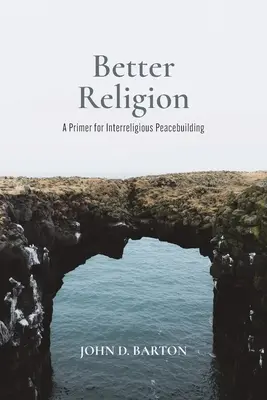 Lepšie náboženstvo: Primer pre budovanie mieru medzi náboženstvami - Better Religion: A Primer for Interreligious Peacebuilding