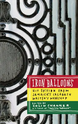 Železné balóny: Zásah z jamajskej spisovateľskej dielne Calabash - Iron Balloons: Hit Fiction from Jamaica's Calabash Writer's Workshop