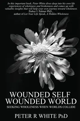 Zranené ja Zranený svet: Rana: hľadanie celistvosti pri strete svetov - Wounded Self Wounded World: Seeking Wholeness When Worlds Collide