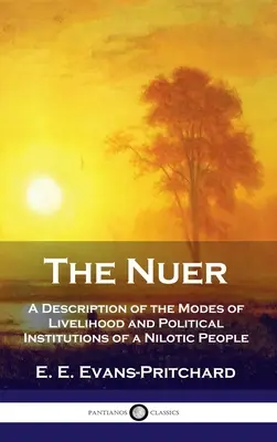 Nuer: opis spôsobov obživy a politických inštitúcií nilského národa - Nuer: A Description of the Modes of Livelihood and Political Institutions of a Nilotic People