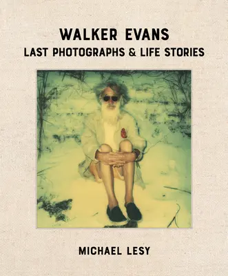 Walker Evans: Posledné fotografie a životné príbehy - Walker Evans: Last Photographs & Life Stories