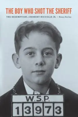 Chlapec, ktorý zastrelil šerifa: The Redemption of Herbert Niccolls Jr. - The Boy Who Shot the Sheriff: The Redemption of Herbert Niccolls Jr.