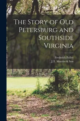 Príbeh starého Petersburgu a južnej časti Virgínie - The Story of Old Petersburg and Southside Virginia