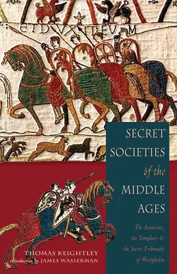 Tajné spoločnosti stredoveku: Tajné spoločnosti stredoveku: asasíni, templári a tajné tribunály Vestfálska - Secret Societies of the Middle Ages: The Assassins, the Templar & the Secret Tribunals of Westphalia