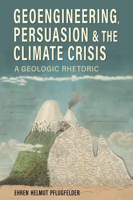 Geoinžinierstvo, presviedčanie a klimatická kríza: Geologická rétorika - Geoengineering, Persuasion, and the Climate Crisis: A Geologic Rhetoric
