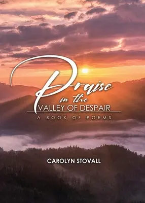 Chvála v údolí utrpenia: Kniha básní - PRAISE in the VALLEY OF DESPAIR: A Book of Poems
