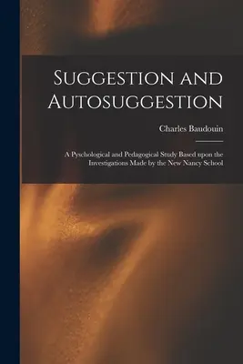 Sugescia a autosugescia: fyziologická a pedagogická štúdia založená na výskumoch Novej školy v Nancy - Suggestion and Autosuggestion: a Pyschological and Pedagogical Study Based Upon the Investigations Made by the New Nancy School