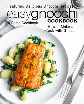 Jednoduchá kuchárska kniha s haluškami: Jednoduchá kuchárka na cestoviny: chutné recepty na halušky; ako pripraviť halušky a variť s nimi (2. vydanie) - Easy Gnocchi Cookbook: A Pasta Cookbook; Featuring Delicious Gnocchi Recipes; How to Make and Cook with Gnocchi (2nd Edition)