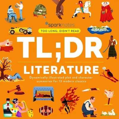 Tl;dr Literatúra: Vydanie: Literatúra: Dynamicky ilustrované zhrnutia dejov a postáv k 13 moderným klasickým dielam - Tl;dr Literature: Dynamically Illustrated Plot and Character Summaries for 13 Modern Classics