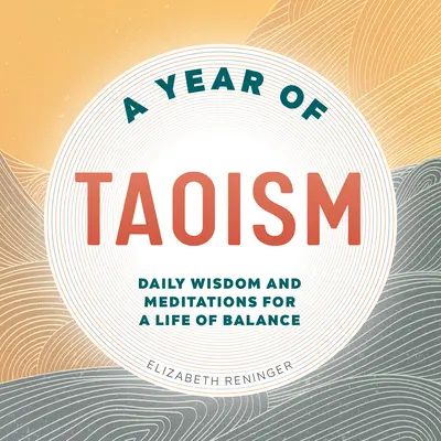 Rok taoizmu: Rok taoizmu: Denná múdrosť a meditácie pre život v rovnováhe - A Year of Taoism: Daily Wisdom and Meditations for a Life of Balance