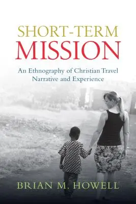 Krátkodobá misia: Etnografia kresťanského cestovného rozprávania a skúseností - Short-Term Mission: An Ethnography of Christian Travel Narrative and Experience