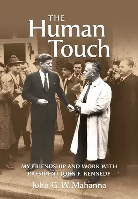 Ľudský dotyk: Kennedy: Môj priateľský vzťah a práca s prezidentom Johnom F. Kennedym - The Human Touch: My Friendship and Work with President John F. Kennedy
