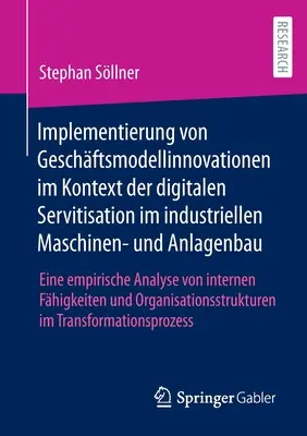 Implementácia inovácií obchodného modelu v kontexte digitálnej servitizácie v oblasti priemyselných strojov a zariadení: empirická analýza - Implementierung von Geschftsmodellinnovationen im Kontext der digitalen Servitisation im industriellen Maschinen- und Anlagenbau: Eine empirische Ana
