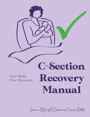 Príručka na zotavenie po cisárskom reze: Vaše telo, vaša rekonvalescencia - C-Section Recovery Manual: Your Body, Your Recovery