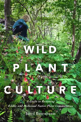 Kultúra voľne rastúcich rastlín: Sprievodca obnovou jedlých a liečivých spoločenstiev pôvodných rastlín - Wild Plant Culture: A Guide to Restoring Edible and Medicinal Native Plant Communities