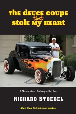 The Deuce Coupe That Stole My Heart: memoáre o stavbe hot rodu - The Deuce Coupe That Stole My Heart: a memoir about building a hot rod