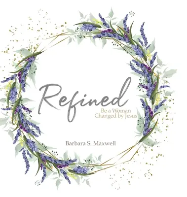 Rafinovaná: Buď ženou zmenenou Ježišom - Refined: Be a Woman Changed by Jesus