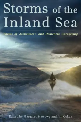 Búrky vo vnútrozemí: Básne o Alzheimerovej chorobe a demencii - Storms of the Inland Sea: Poems of Alzheimer's and Dementia Caregiving