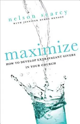 Maximalizovať: Ako rozvíjať extravagantných darcov vo vašom zbore - Maximize: How to Develop Extravagant Givers in Your Church