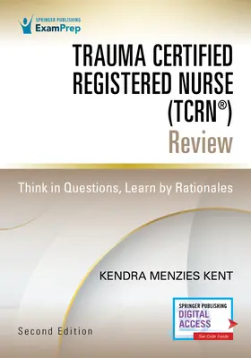 Trauma Certified Registered Nurse (Tcrn(r)) Review: Premýšľajte v otázkach, učte sa podľa zdôvodnení - Trauma Certified Registered Nurse (Tcrn(r)) Review: Think in Questions, Learn by Rationales