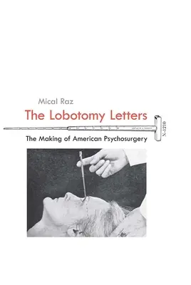 Listy o lobotómii: Lobotky: Vznik americkej psychochirurgie - The Lobotomy Letters: The Making of American Psychosurgery