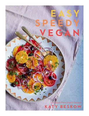 Easy Speedy Vegan: 100 rýchlych receptov na rastlinnej báze - Easy Speedy Vegan: 100 Quick Plant-Based Recipes