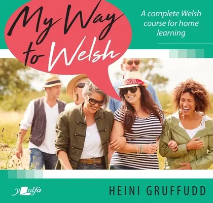 Moja cesta k waleskému jazyku: Kompletný kurz waleského jazyka pre domáce vzdelávanie - My Way to Welsh: A Complete Welsh Course for Home Learning