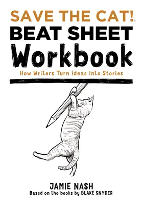 Zachráňte mačku!(r) Beat Sheet Pracovný zošit: Ako spisovatelia premieňajú nápady na príbehy - Save the Cat!(r) Beat Sheet Workbook: How Writers Turn Ideas Into Stories