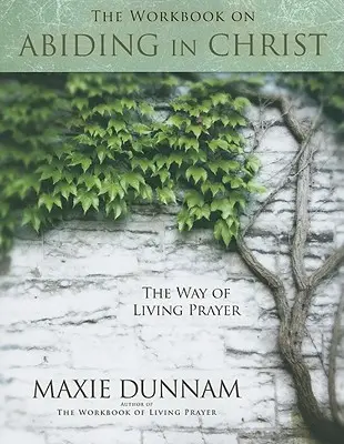 Pracovný zošit o zotrvávaní v Kristovi - The Workbook on Abiding in Christ