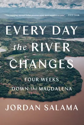 Každý deň sa rieka mení: Štyri týždne po Magdaléne - Every Day the River Changes: Four Weeks Down the Magdalena