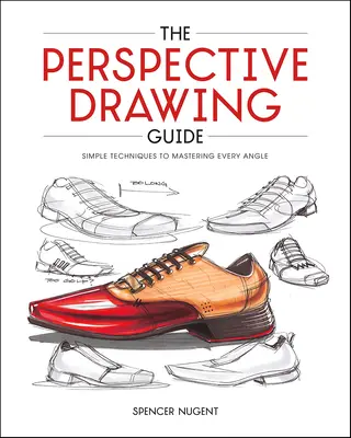 Sprievodca perspektívnym kreslením: Jednoduché techniky na zvládnutie každého uhla - The Perspective Drawing Guide: Simple Techniques for Mastering Every Angle