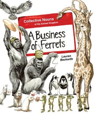 Obchod s fretkami: Kolektívne podstatné mená živočíšnej ríše - A Business of Ferrets: Collective Nouns of the Animal Kingdom