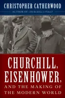 Churchill, Eisenhower a formovanie moderného sveta - Churchill, Eisenhower, and the Making of the Modern World