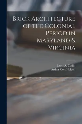 Brick Architecture of the Colonial Period in Maryland & Virginia (Coffin Lewis a. (Lewis Augustus) B.)