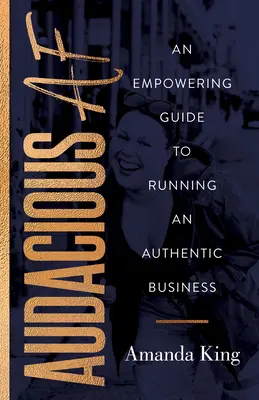 Odvážny AF: Posilňujúci sprievodca na vedenie autentického podnikania - Audacious AF: An Empowering Guide to Running an Authentic Business