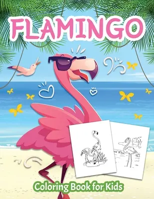 Flamingo Coloring Book for Kids: Vymalovánky pre deti, chlapcov a dievčatá od 4 do 8 rokov - Flamingo Coloring Book for Kids: Color Book for Kids, Boys and Girls Ages 4-8
