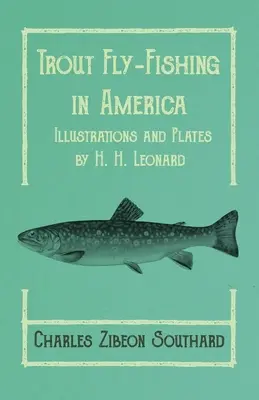 Lov pstruhov na mušku v Amerike - Ilustrácie a tabuľky H. H. Leonarda - Trout Fly-Fishing in America - Illustrations and Plates by H. H. Leonard