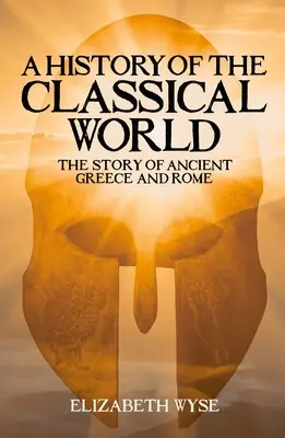 Dejiny klasického sveta: Príbeh starovekého Grécka a Ríma - A History of the Classical World: The Story of Ancient Greece and Rome