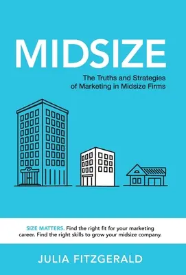 Stredná veľkosť: Pravdy a stratégie marketingu v stredne veľkých firmách - Midsize: The Truths and Strategies of Marketing in Midsize Firms