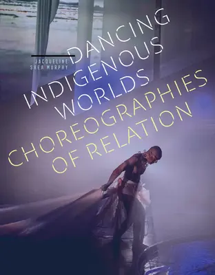 Tancujúce domorodé svety: Choreografie vzťahov - Dancing Indigenous Worlds: Choreographies of Relation