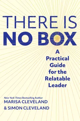 Nie je žiadna škatuľka: Praktická príručka pre vzťahového lídra - There Is No Box: A Practical Guide for the Relatable Leader