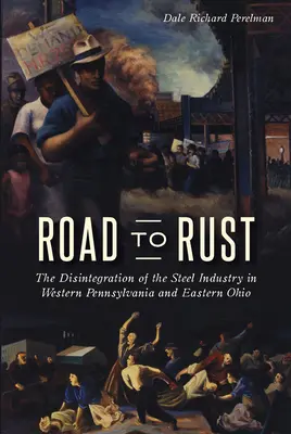 Cesta do hrdze: Rozpad oceliarskeho priemyslu v západnej Pennsylvánii a východnom Ohiu - Road to Rust: The Disintegration of the Steel Industry in Western Pennsylvania and Eastern Ohio