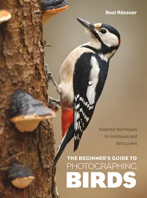 Sprievodca začiatočníka fotografovaním vtákov: Základné techniky pre hobbystov a milovníkov vtákov - The Beginner's Guide to Photographing Birds: Essential Techniques for Hobbyists and Bird Lovers