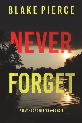 Nikdy nezabudni (A May Moore Suspense Thriller-Book 8) - Never Forget (A May Moore Suspense Thriller-Book 8)