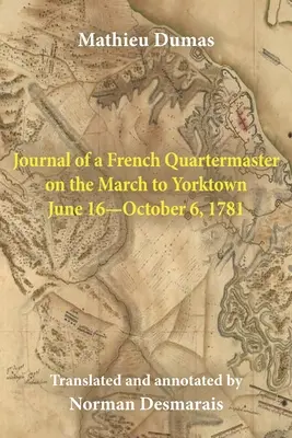 Denník francúzskeho rotmajstra na pochode do Yorktownu 16. júna - 6. októbra 1781 - Journal of a French Quartermaster on the March to Yorktown June 16-October 6, 1781