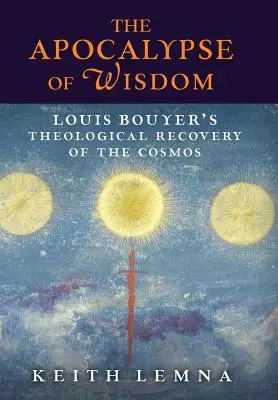 Apokalypsa múdrosti: Teologická obnova kozmu Louisa Bouyera - The Apocalypse of Wisdom: Louis Bouyer's Theological Recovery of the Cosmos