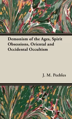 Démonizmus vekov, posadnutosť duchmi, orientálny a okcidentálny okultizmus - The Demonism of the Ages, Spirit Obsessions, Oriental and Occidental Occultism