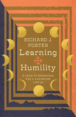 Učenie sa pokore: Rok hľadania miznúcej cnosti - Learning Humility: A Year of Searching for a Vanishing Virtue