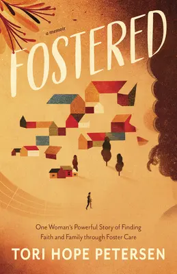 Podporované: Silný príbeh jednej ženy o tom, ako našla vieru a rodinu prostredníctvom pestúnskej starostlivosti - Fostered: One Woman's Powerful Story of Finding Faith and Family Through Foster Care