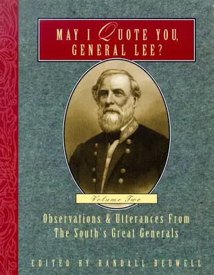 Môžem vás citovať, generál Lee? (2. zväzok): Postrehy a výroky veľkých generálov Juhu - May I Quote You, General Lee? (Volume 2): Observations & Utterances of the South's Great Generals